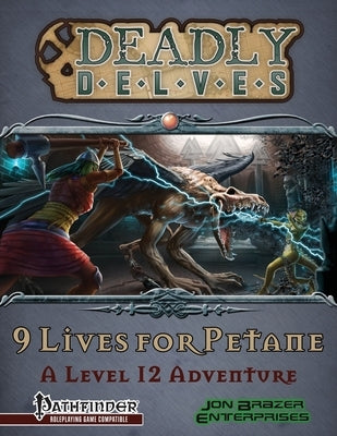 Deadly Delves: 9 Lives for Petane (A 12th Level Adventure): Pathfinder Roleplaying Game by Sowards, Christen N.