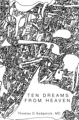 Ten Dreams From Heaven by Sedgwick MD, Thomas D.