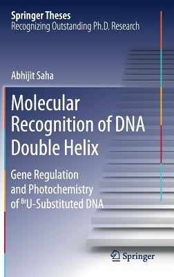 Molecular Recognition of DNA Double Helix: Gene Regulation and Photochemistry of Bru Substituted DNA by Saha, Abhijit