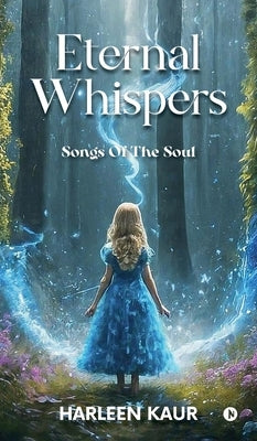 Eternal Whispers: Songs of the Soul by Harleen Kaur