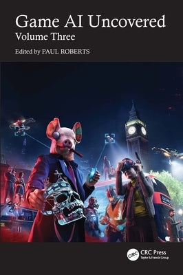 Game AI Uncovered: Volume Three by Roberts, Paul