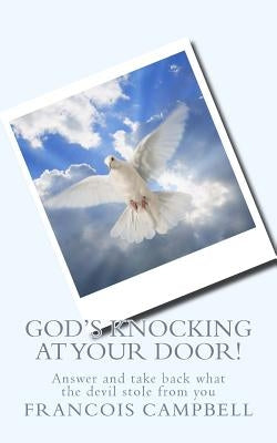God's Knocking at your door!: Answer and take back what the devil stole from you by Campbell, Francois Augustos Ferron