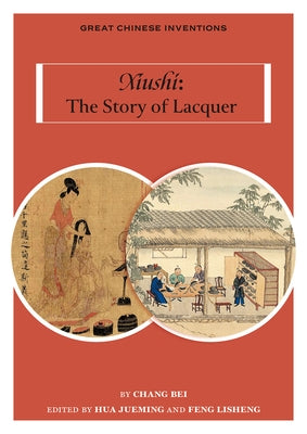 Xiushi: The Story of Lacquer by Chang, Bei