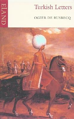 Turkish Letters by De Busbecq, Ogier