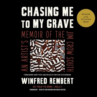 Chasing Me to My Grave: An Artist's Memoir of the Jim Crow South by Rembert, Winfred