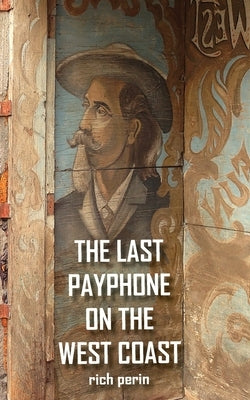The Last Payphone On The West Coast by Perin, Rich