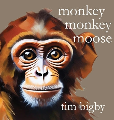Monkey Monkey Moose by Bigby, Tim