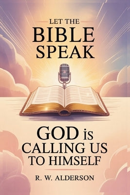 Let the Bible Speak by Alderson, R. W.