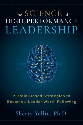 The SCIENCE of High-Performance Leadership by Yellin, Sherry