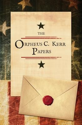 The Orpheus C. Kerr Papers by Newell, Robert Henry
