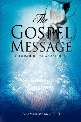 The Gospel Message by Morgan, John Mark