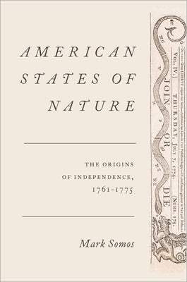 American States of Nature: The Origins of Independence, 1761-1775 by Somos, Mark