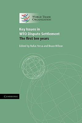 Key Issues in Wto Dispute Settlement: The First Ten Years by Yerxa, Rufus