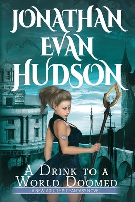 A Drink to a World Doomed: A New Adult Epic Fantasy Novel by Hudson, Jonathan Evan