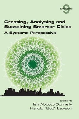 Creating, Analysing and Sustaining Smarter Cities: A Systems Perspective by Abbott-Donnelly, Ian