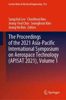 The Proceedings of the 2021 Asia-Pacific International Symposium on Aerospace Technology (Apisat 2021), Volume 1 by Lee, Sangchul