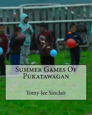 Summer Games Of Pukatawagan by Sinclair, Tomy-Lee Clayton
