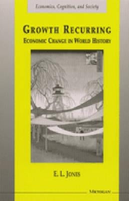 Growth Recurring: Economic Change in World History by Jones, Eric Lionel