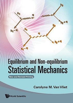 Equilibrium and Non-Equilibrium Statistical Mechanics (New and Revised Printing) by Van Vliet, Carolyne M.