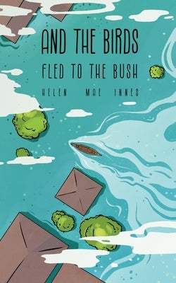 And the Birds Fled to the Bush by Innes, Helen Mae