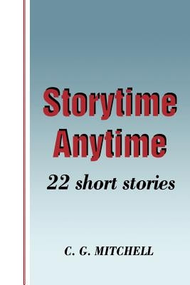 Storytime Anytime: 22 Short Stories by Mitchell, C. G.