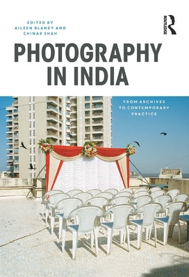 Photography in India: From Archives to Contemporary Practice by Blaney, Aileen