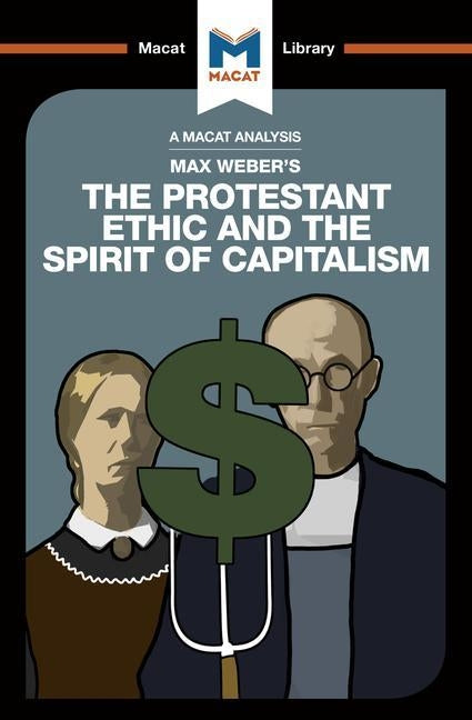 An Analysis of Max Weber's the Protestant Ethic and the Spirit of Capitalism by Hill, James