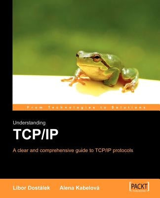 Understanding TCP/IP: A Clear and Comprehensive Guide by Dostalek, L.