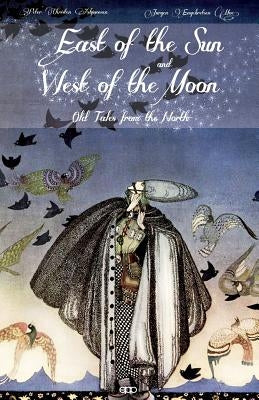 East of the Sun and West of the Moon: Old Tales from the North by Moe, Jørgen