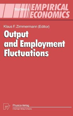 Output and Employment Fluctuations by Zimmermann, Klaus F.