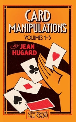 Card Manipulations Volumes 1-5: (Hey Presto Magic Book) by Hugard, Jean