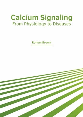 Calcium Signaling: From Physiology to Diseases by Brown, Roman