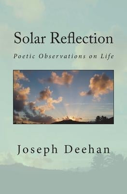Solar Reflection: Poetic Observations on Life by Deehan, Joseph