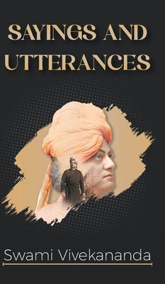 Saying & Utterances of Swami Vivekananda by Vivekananda, Swami