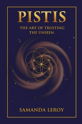 Pistis: The Art of Trusting the Unseen by Leroy, Samanda