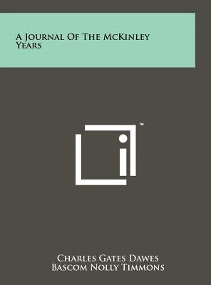 A Journal Of The McKinley Years by Dawes, Charles Gates