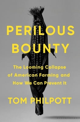 Perilous Bounty: The Looming Collapse of American Farming and How We Can Prevent It by Philpott, Tom