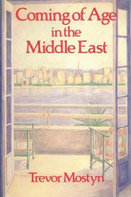 Coming of Age in the Middle East by Mostyn, Trevor