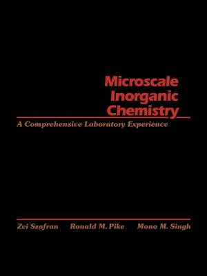 Microscale Inorganic Chemistry: A Comprehensive Laboratory Experience by Szafran, Zvi