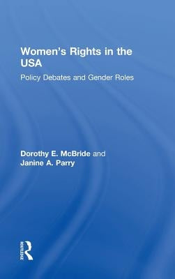 Women's Rights in the USA: Policy Debates and Gender Roles by McBride, Dorothy E.