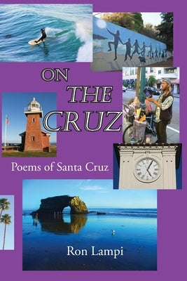 On The Cruz: Poems of Santa Cruz 1988-2021 by Lampi, Ron