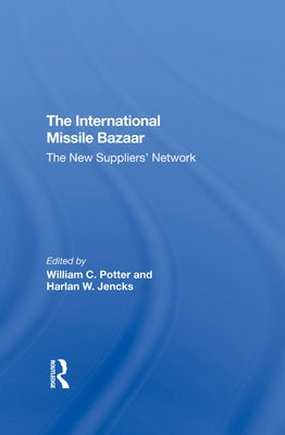 The International Missile Bazaar: The New Suppliers' Network by Potter, William C.