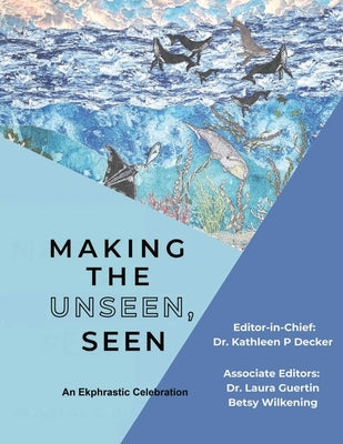 Making the Unseen, Seen by Decker, Kathleen P.
