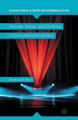 Theatre, Youth, and Culture: A Critical and Historical Exploration by Loparo, Kenneth A.