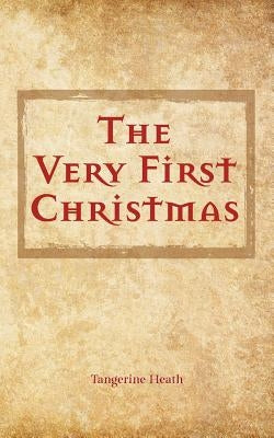 The Very First Christmas by Heath, Tangerine