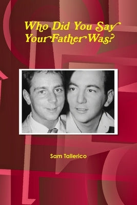 Who Did You Say Your Father Was? by Tallerico, Sam