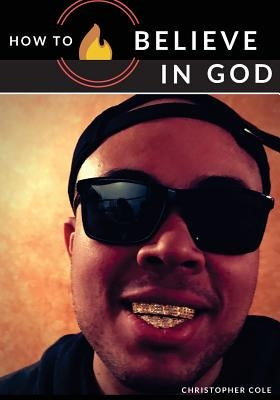 How to Believe in God by Cole, Christopher