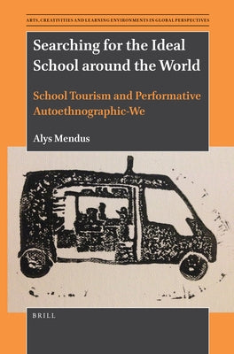 Searching for the Ideal School Around the World: School Tourism and Performative Autoethnographic-We by Mendus, Alys