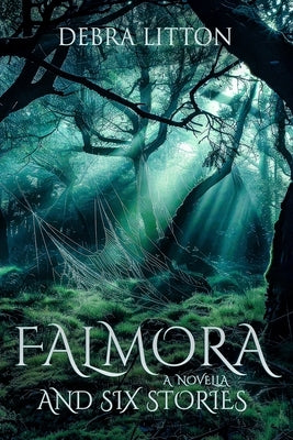 Falmora: A Novella and Six Stories by Litton, Debra