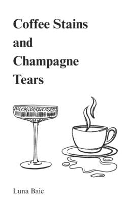 Coffee Stains and Champagne Tears by Baic, Luna